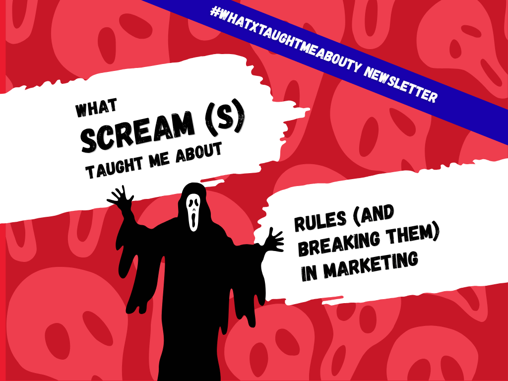 [Edition 2] What [Screams] Taught Me About [Rules (And Breaking Them) in&nbsp;Marketing]